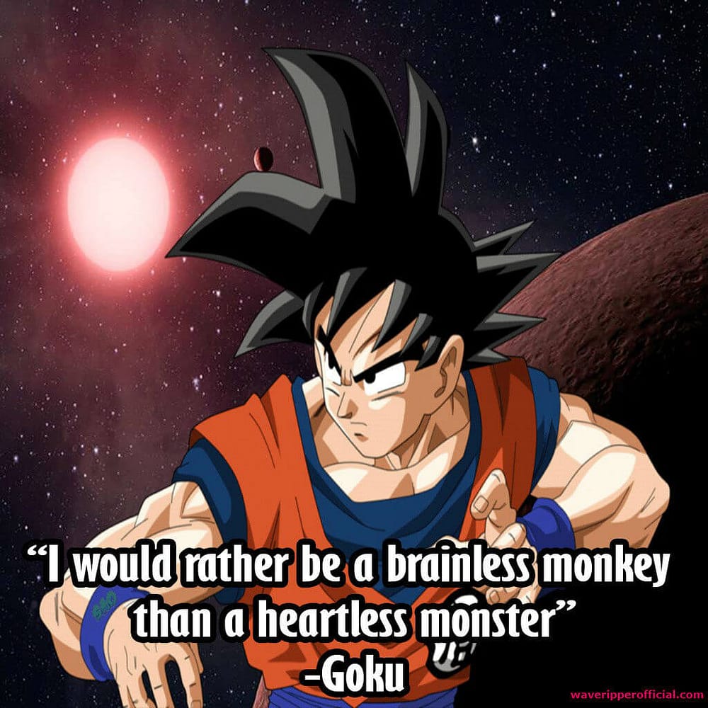 Goku motivational quotesI would rather be a brainless monkey than a heartless monster