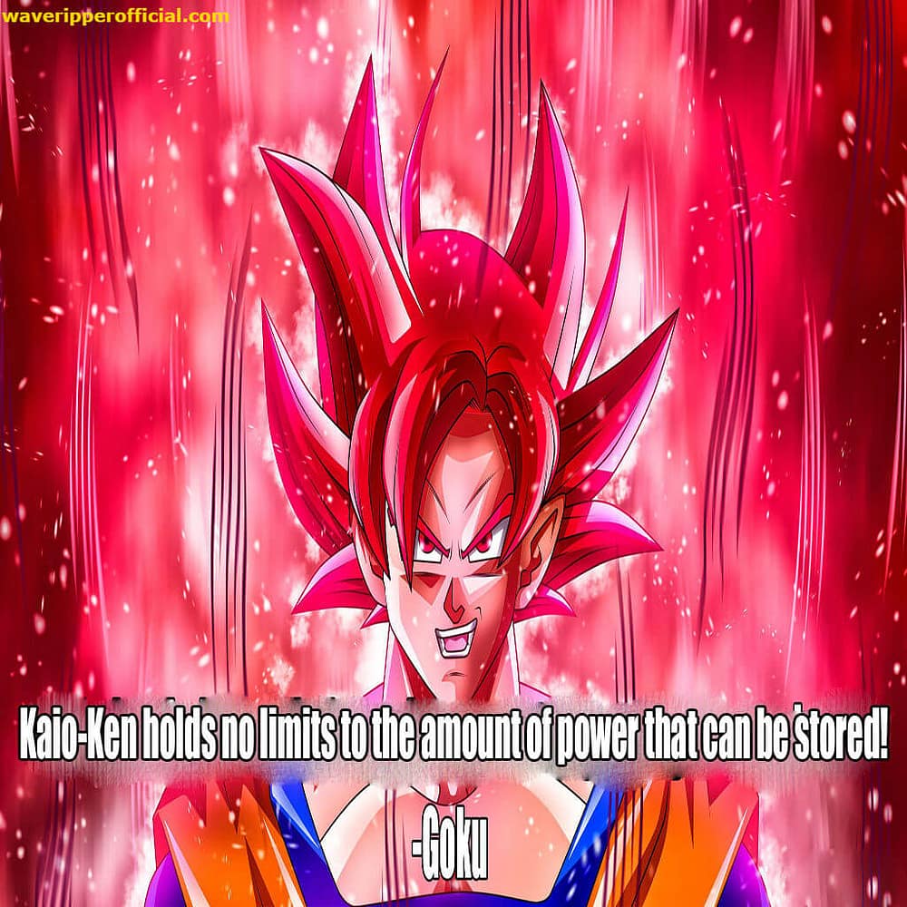 Goku quotes - Kaio Ken holds no limits to the amount of power you can store