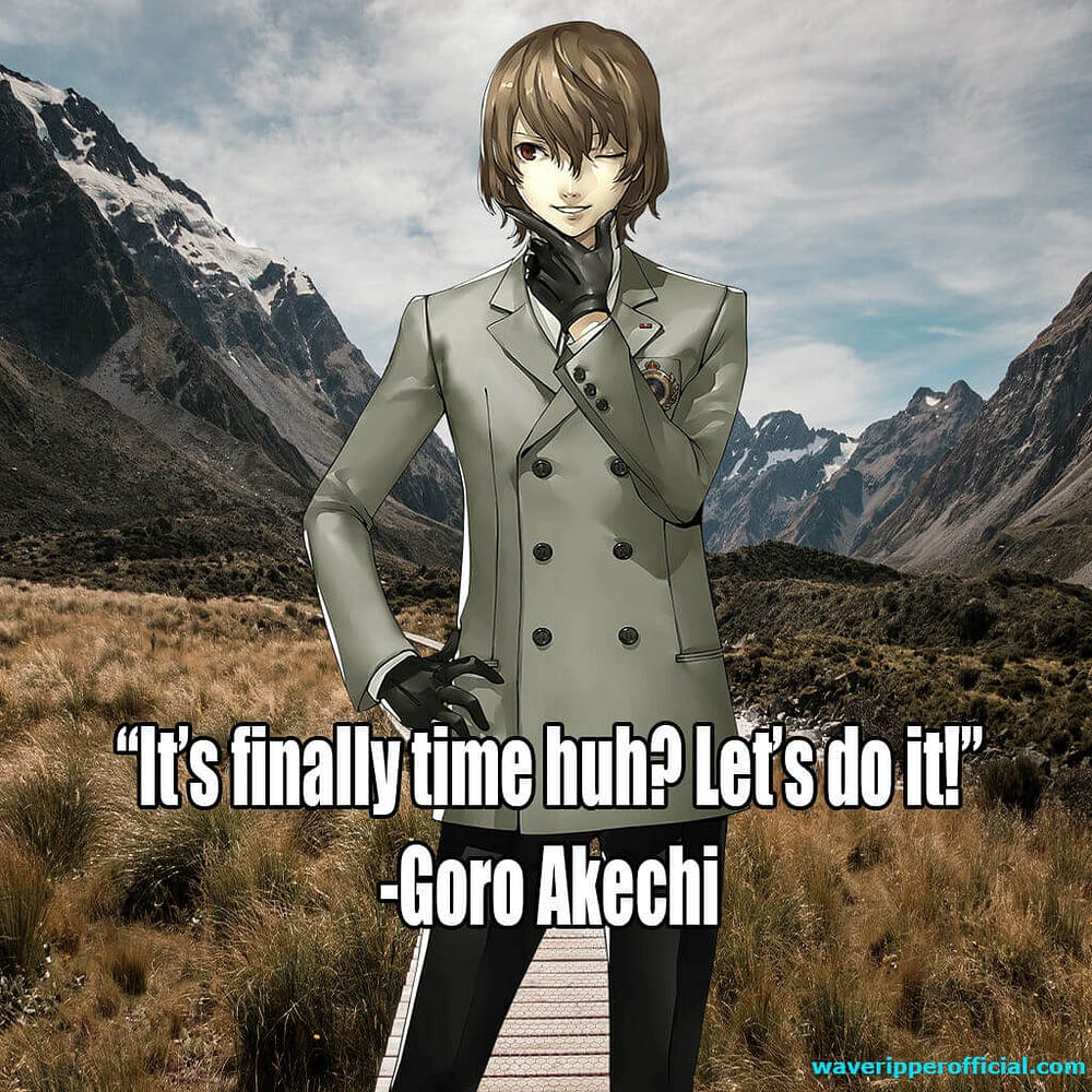 Persona 5 quotes It s finally time let s do it Goro Akechi