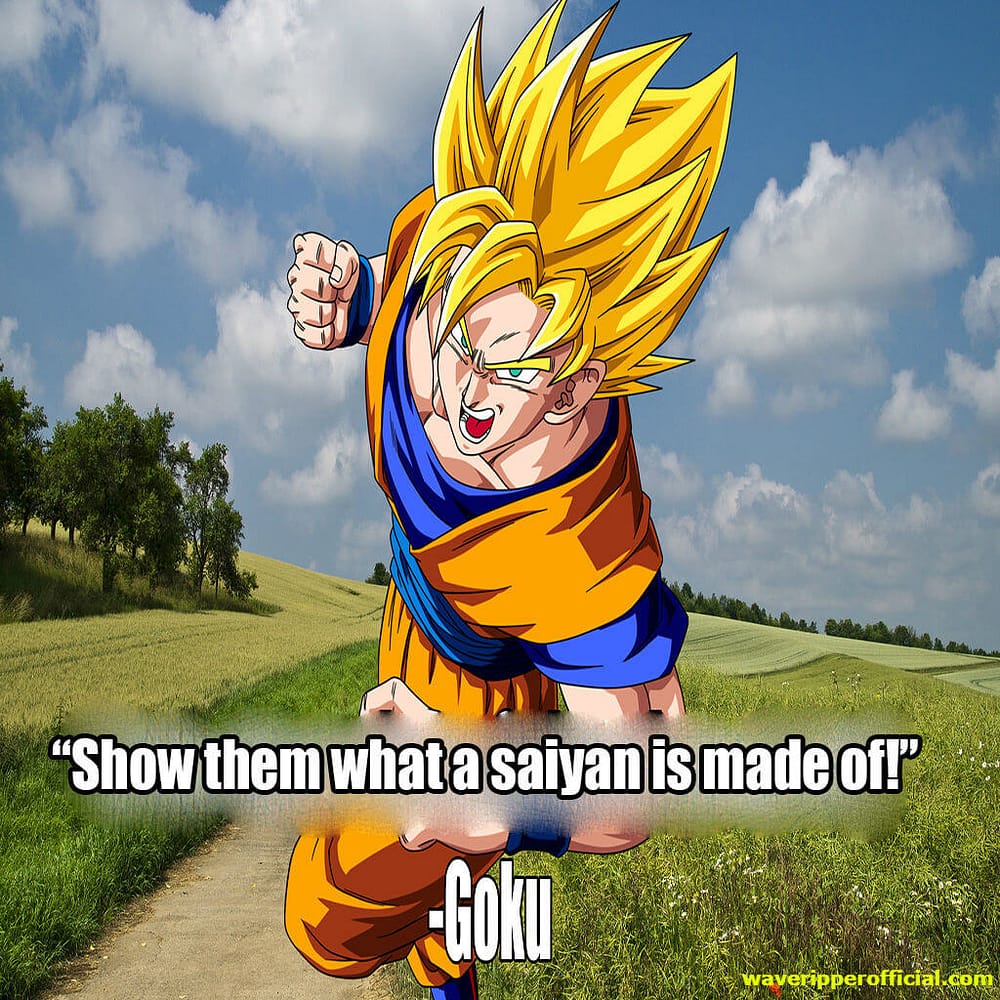 Dragonball z quotes - show them what a saiyan is made of