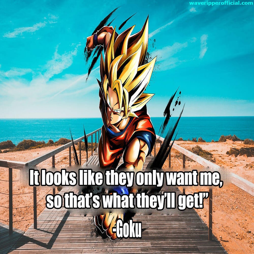 dragon ball quotes it look like they only want me and that s exactly who they will get