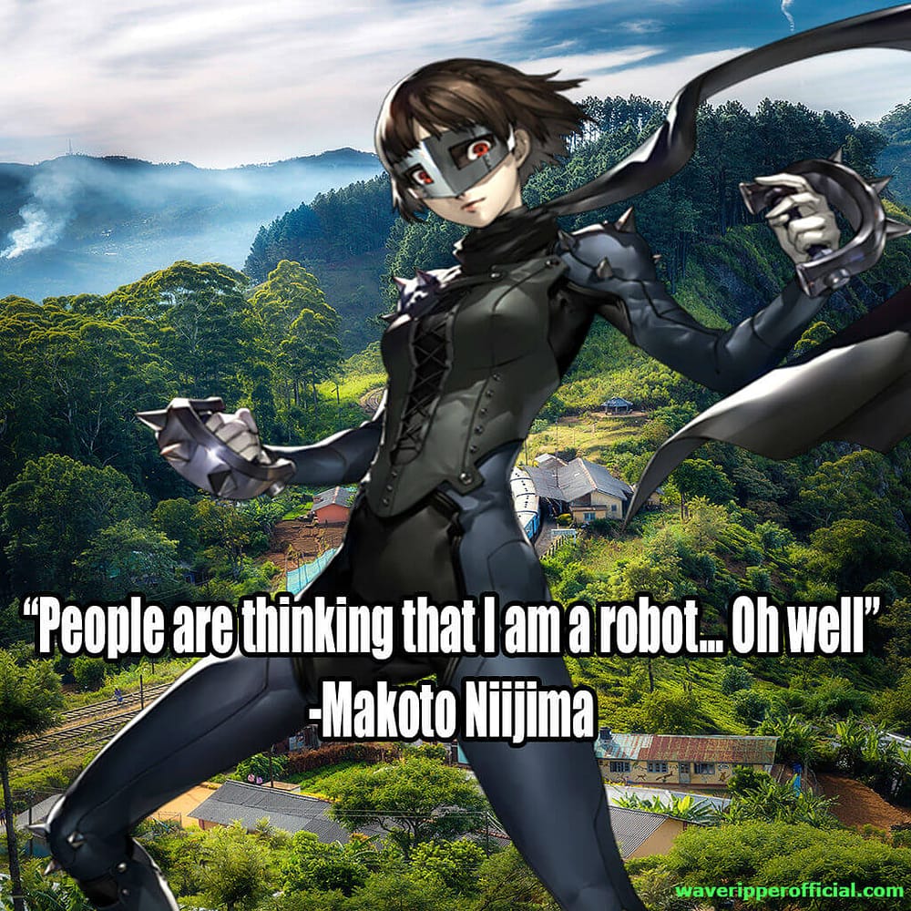 Persona 5 quotes people are thinking that I am a robot oh well Makoto Niijima