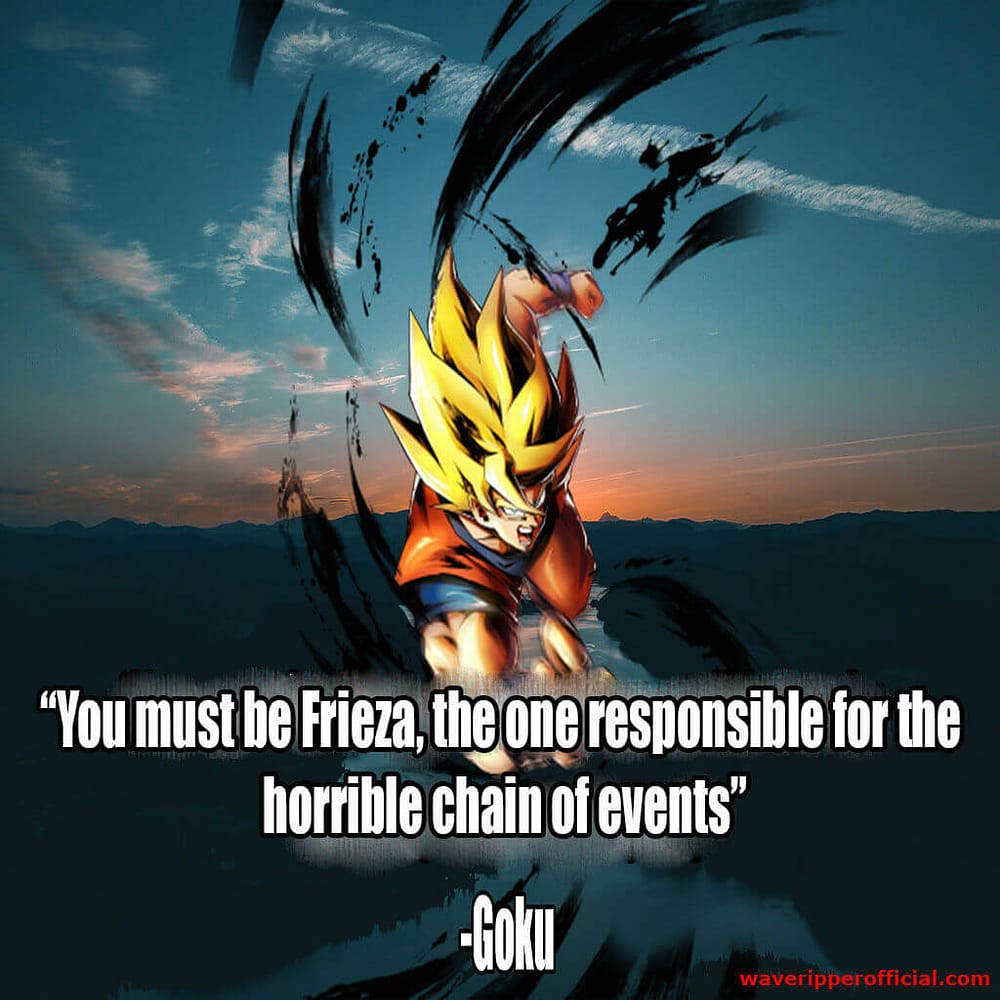 Dragon ball super quotes you must be frieza the one responsible for the horrible chain of events