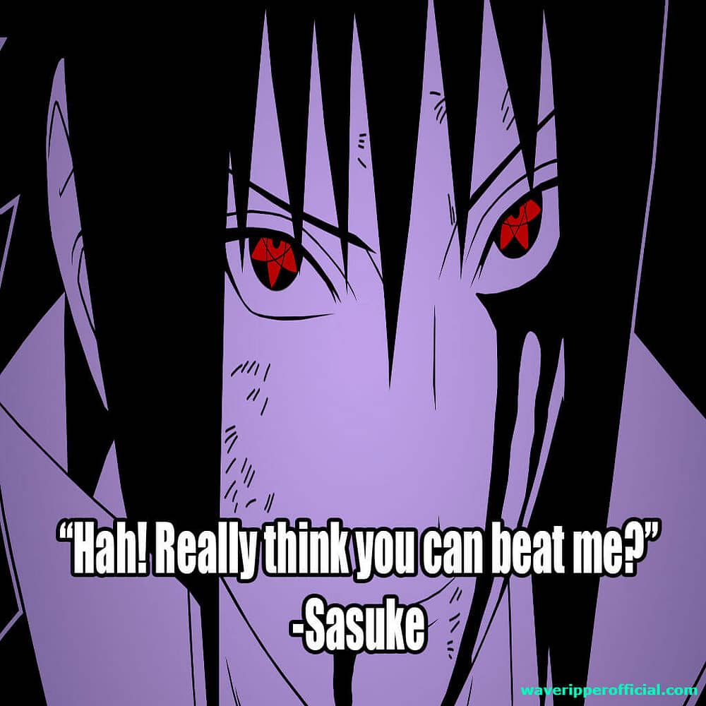 Sasuke quotes hah really think you can beat me