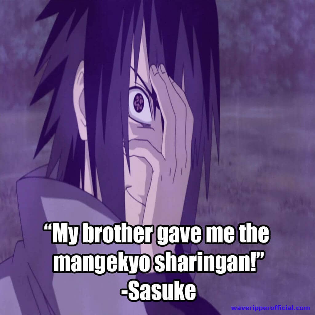 Sasuke quotes my brother gave me the mangekyo sharingan