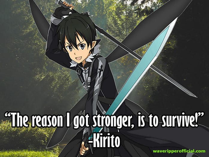 Kirito quotes the reason I got stronger is to survive