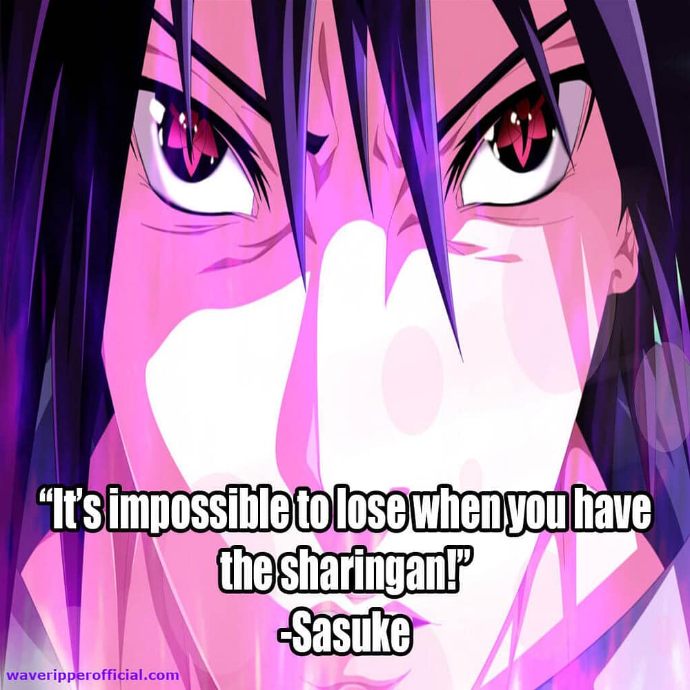 Sasuke quotes it s impossible to lose when you have the sharingan