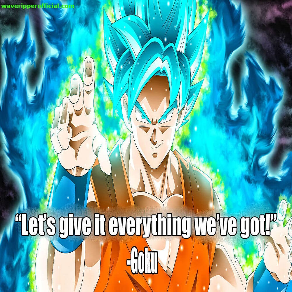Goku motivational quotes - let s give it everything we ve got