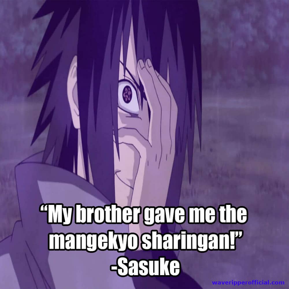 Sasuke quotes my brother gave me the mangekyo sharingan