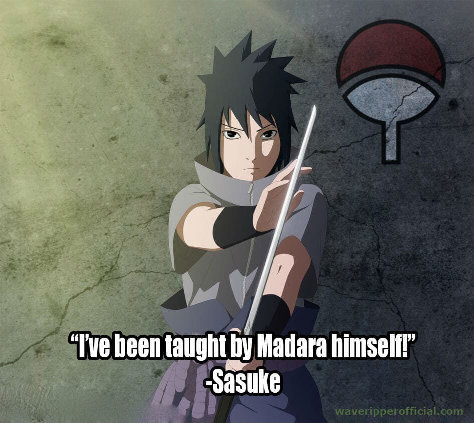 Sasuke quotes I ve been taught by madara himself