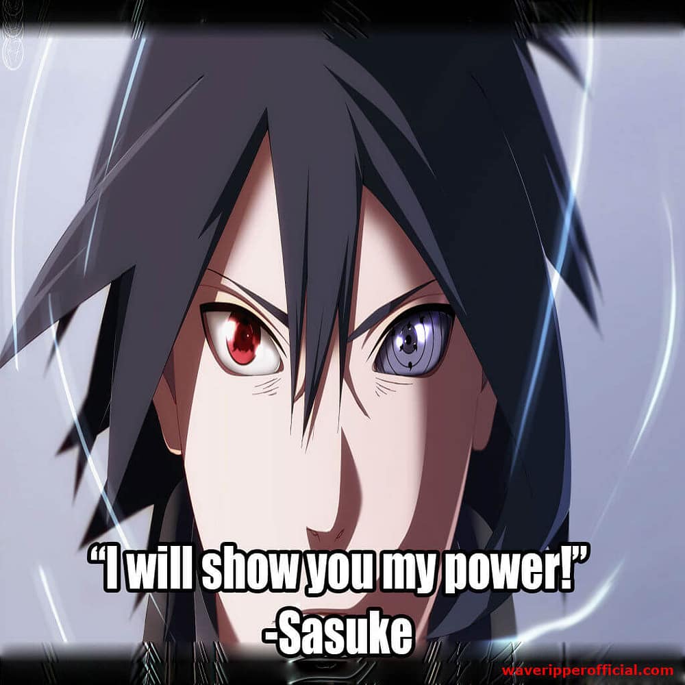 Sasuke quotes I will show you my power